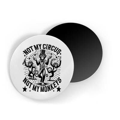 Funny Not My Circus Not My Monkeys Magnet