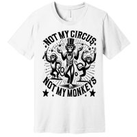 Funny Not My Circus Not My Monkeys Premium T-Shirt