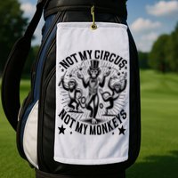 Funny Not My Circus Not My Monkeys Golf Towel