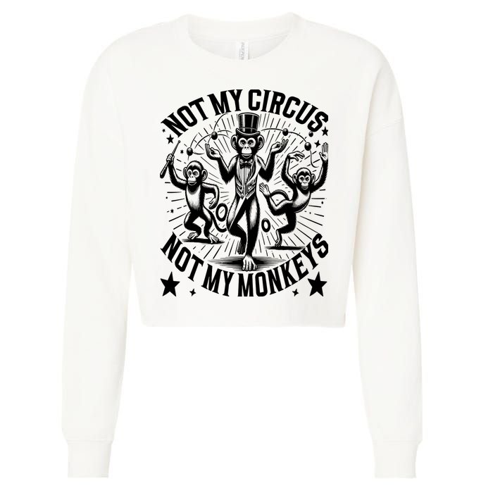 Funny Not My Circus Not My Monkeys Cropped Pullover Crew