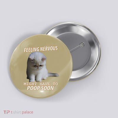 Feeling Nervous Might Have To Poop Soon Funny Cat Meme Humor Button
