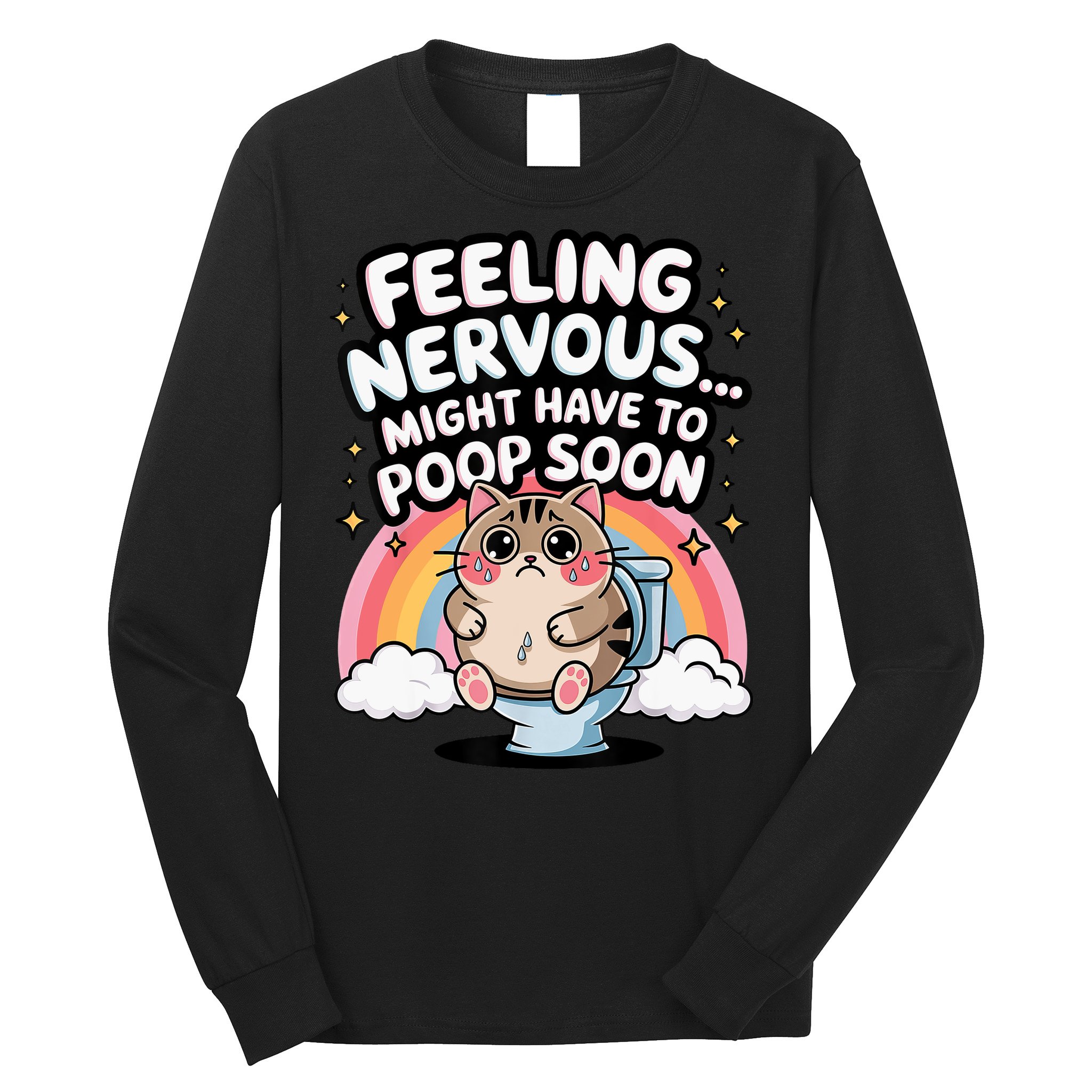 Feeling Nervous Might Have To Poop Soon Funny Saying  Long Sleeve Shirt