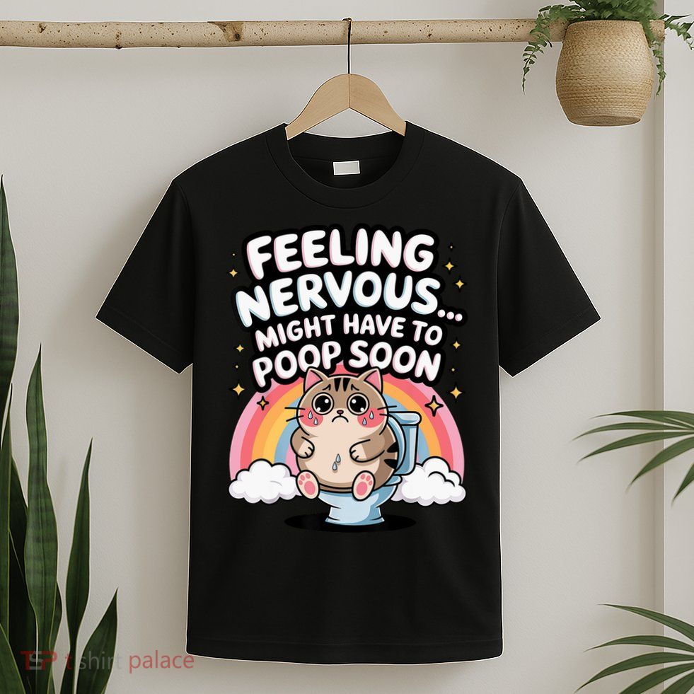 Feeling Nervous Might Have To Poop Soon Funny Saying  T-Shirt