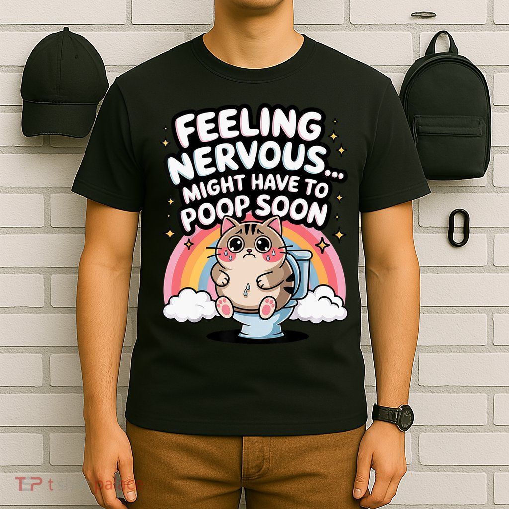 Feeling Nervous Might Have To Poop Soon Funny Saying  T-Shirt