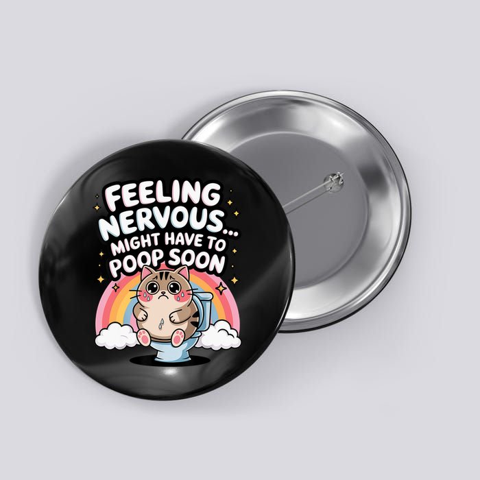 Feeling Nervous Might Have To Poop Soon Funny Saying  Button