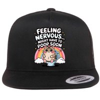 Feeling Nervous Might Have To Poop Soon Funny Saying  Flat Bill Trucker Hat