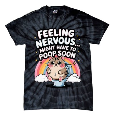 Feeling Nervous Might Have To Poop Soon Funny Saying  Tie-Dye T-Shirt