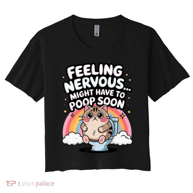 Feeling Nervous Might Have To Poop Soon Funny Saying  Crop Top