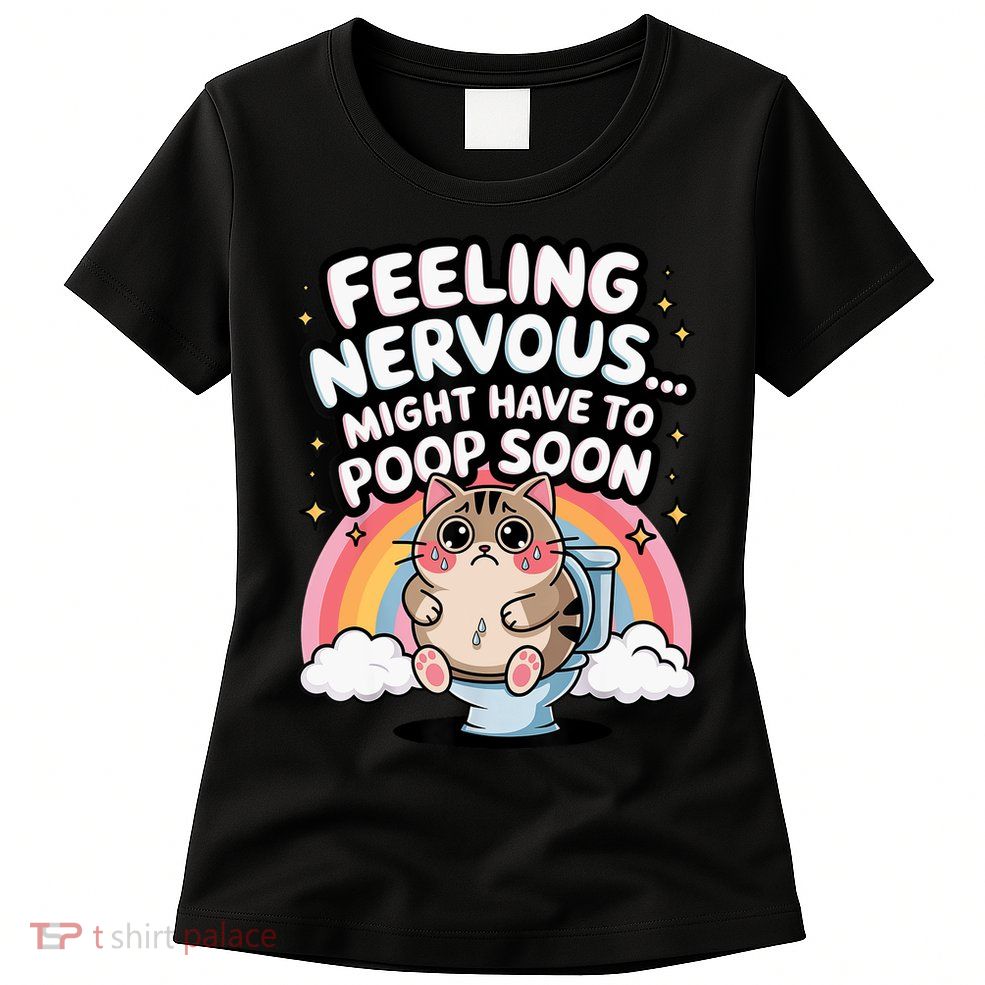 Feeling Nervous Might Have To Poop Soon Funny Saying  Womens T-Shirt