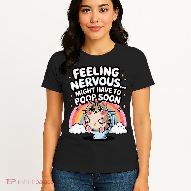 Feeling Nervous Might Have To Poop Soon Funny Saying  Womens T-Shirt