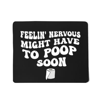 Feeling Nervous Might Have To Poop Soon Funny Quote Saying Mousepad