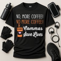 FUNNY NO MORE COFFEE COMMAS SAVE LIVES TEACHER FUNNY SAYING Cooling Performance Crew T-Shirt