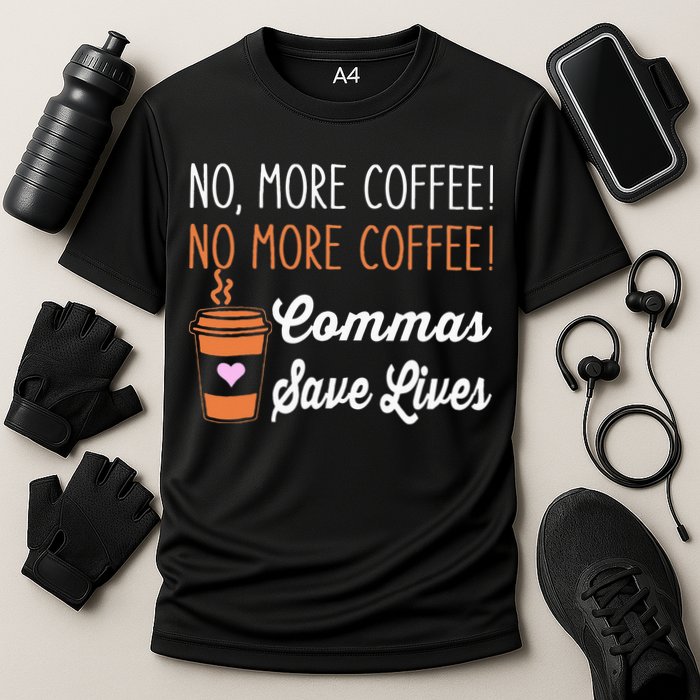 FUNNY NO MORE COFFEE COMMAS SAVE LIVES TEACHER FUNNY SAYING Cooling Performance Crew T-Shirt