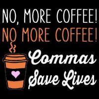 FUNNY NO MORE COFFEE COMMAS SAVE LIVES TEACHER FUNNY SAYING Cooling Performance Crew T-Shirt