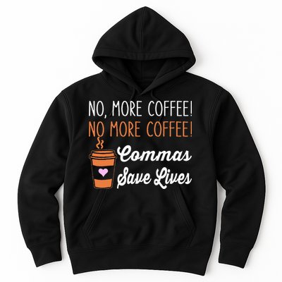 FUNNY NO MORE COFFEE COMMAS SAVE LIVES TEACHER FUNNY SAYING Hoodie