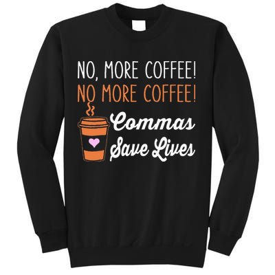 FUNNY NO MORE COFFEE COMMAS SAVE LIVES TEACHER FUNNY SAYING Sweatshirt