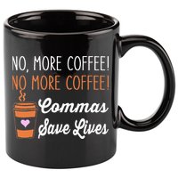 FUNNY NO MORE COFFEE COMMAS SAVE LIVES TEACHER FUNNY SAYING 11oz C Handle Ceramic Mug