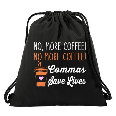 FUNNY NO MORE COFFEE COMMAS SAVE LIVES TEACHER FUNNY SAYING Drawstring Bag