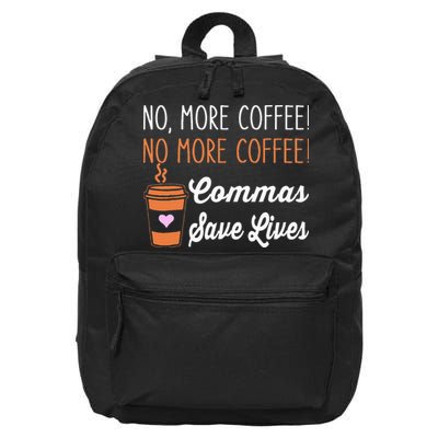 FUNNY NO MORE COFFEE COMMAS SAVE LIVES TEACHER FUNNY SAYING 16 in Basic Backpack