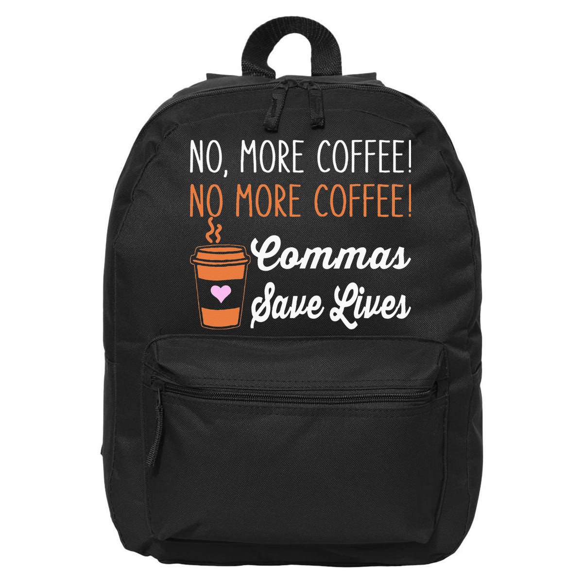 FUNNY NO MORE COFFEE COMMAS SAVE LIVES TEACHER FUNNY SAYING 16 in Basic Backpack