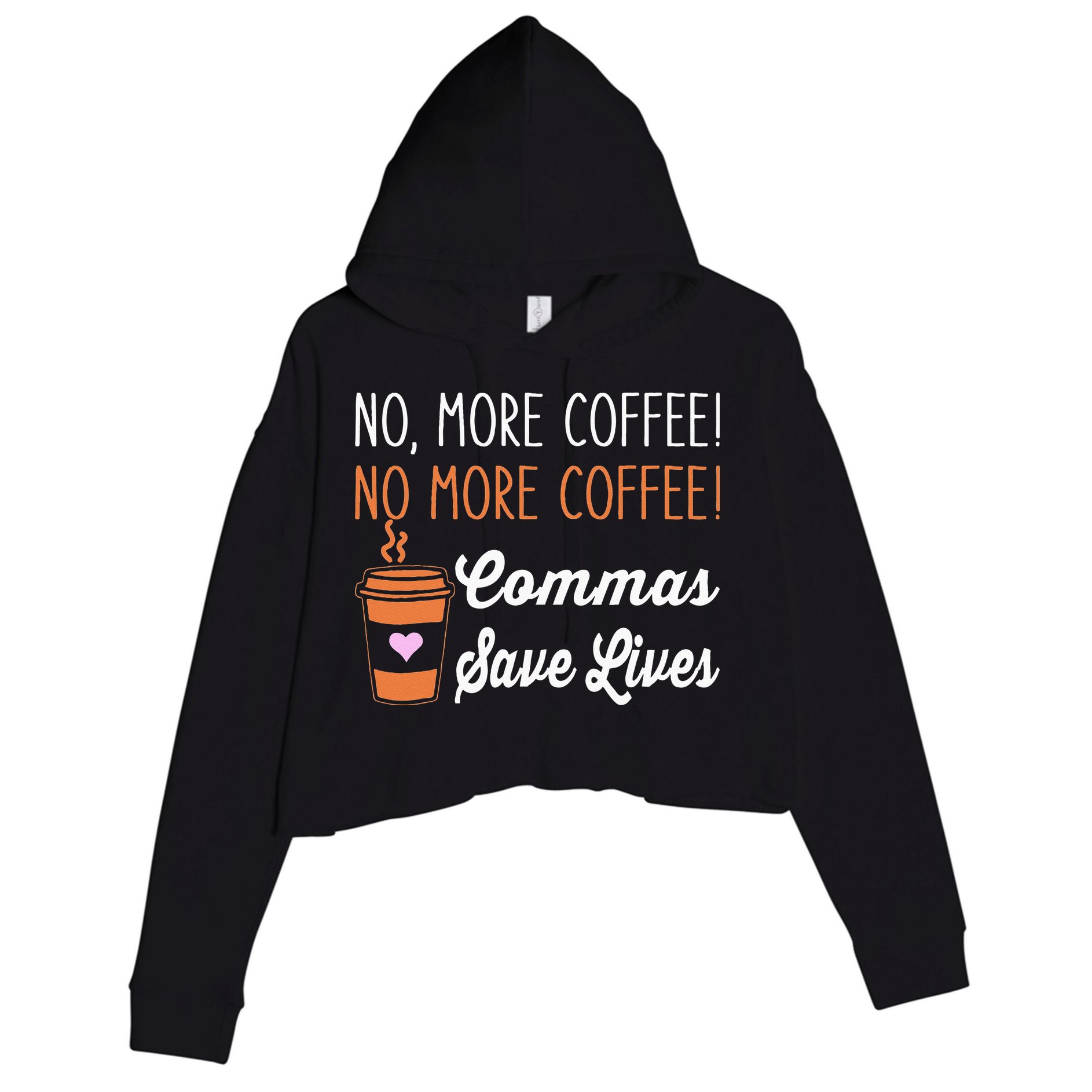 FUNNY NO MORE COFFEE COMMAS SAVE LIVES TEACHER FUNNY SAYING Crop Fleece Hoodie