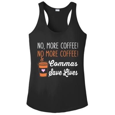 FUNNY NO MORE COFFEE COMMAS SAVE LIVES TEACHER FUNNY SAYING Ladies PosiCharge Competitor Racerback Tank