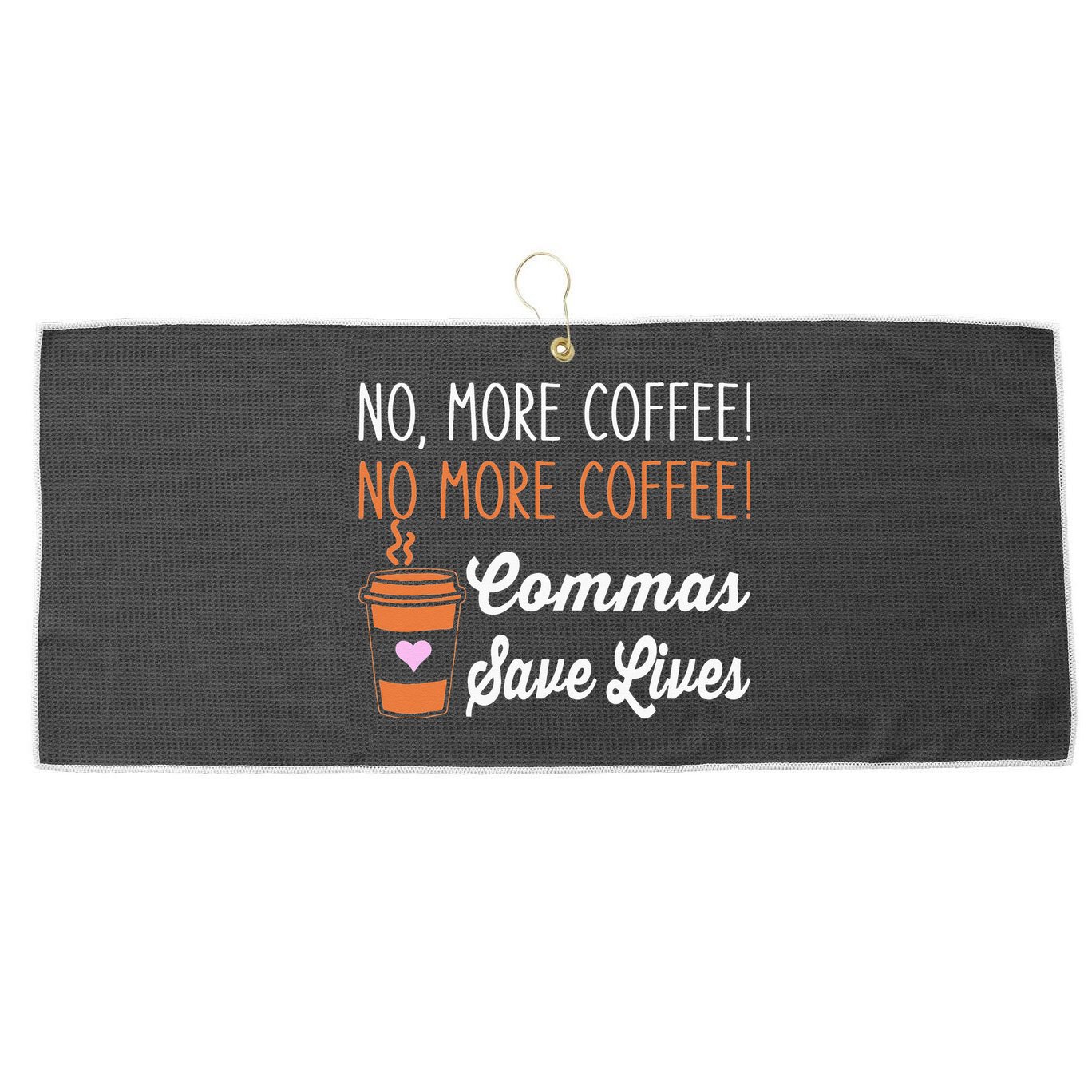 FUNNY NO MORE COFFEE COMMAS SAVE LIVES TEACHER FUNNY SAYING Large Microfiber Waffle Golf Towel