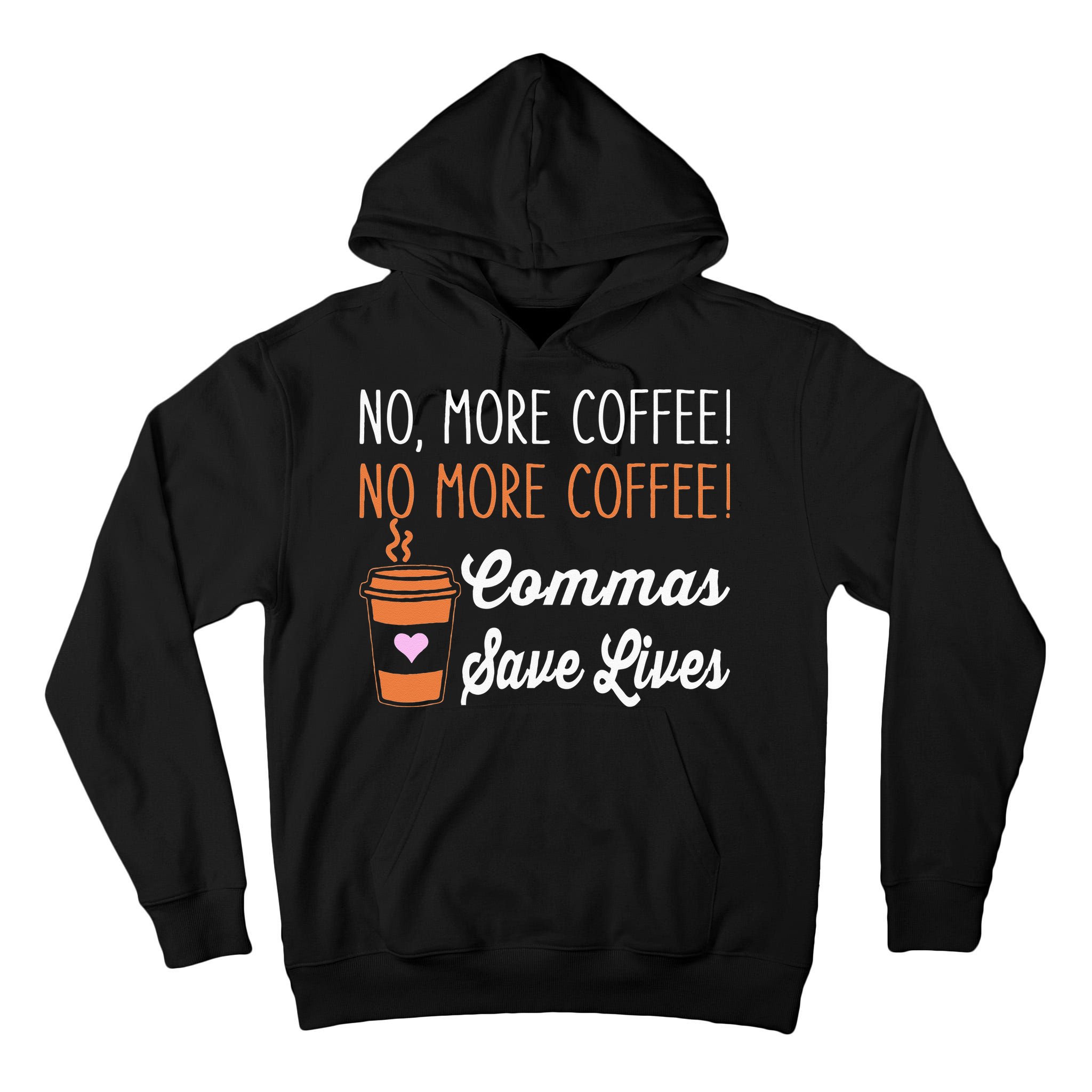 FUNNY NO MORE COFFEE COMMAS SAVE LIVES TEACHER FUNNY SAYING Tall Hoodie
