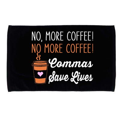 FUNNY NO MORE COFFEE COMMAS SAVE LIVES TEACHER FUNNY SAYING Microfiber Hand Towel