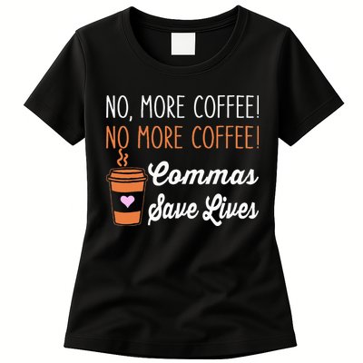 FUNNY NO MORE COFFEE COMMAS SAVE LIVES TEACHER FUNNY SAYING Womens T-Shirt