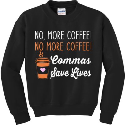 FUNNY NO MORE COFFEE COMMAS SAVE LIVES TEACHER FUNNY SAYING Kids Sweatshirt
