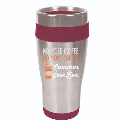 FUNNY NO MORE COFFEE COMMAS SAVE LIVES TEACHER FUNNY SAYING 16oz Travel Tumbler