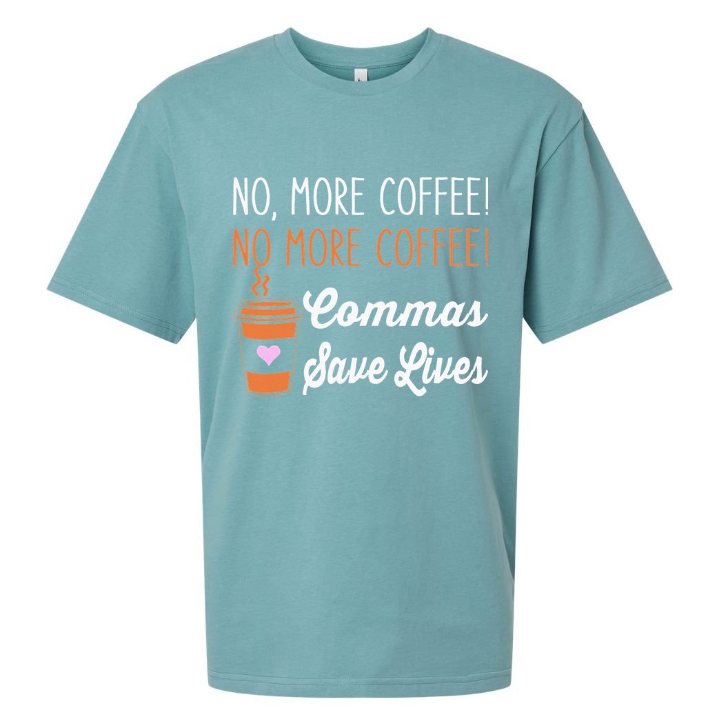 FUNNY NO MORE COFFEE COMMAS SAVE LIVES TEACHER FUNNY SAYING Sueded Cloud Jersey T-Shirt