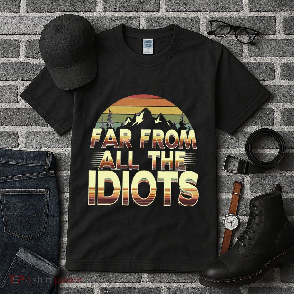 Funny Nature Meme Far From All The Idiots Funny Hiking Memes Tall T-Shirt