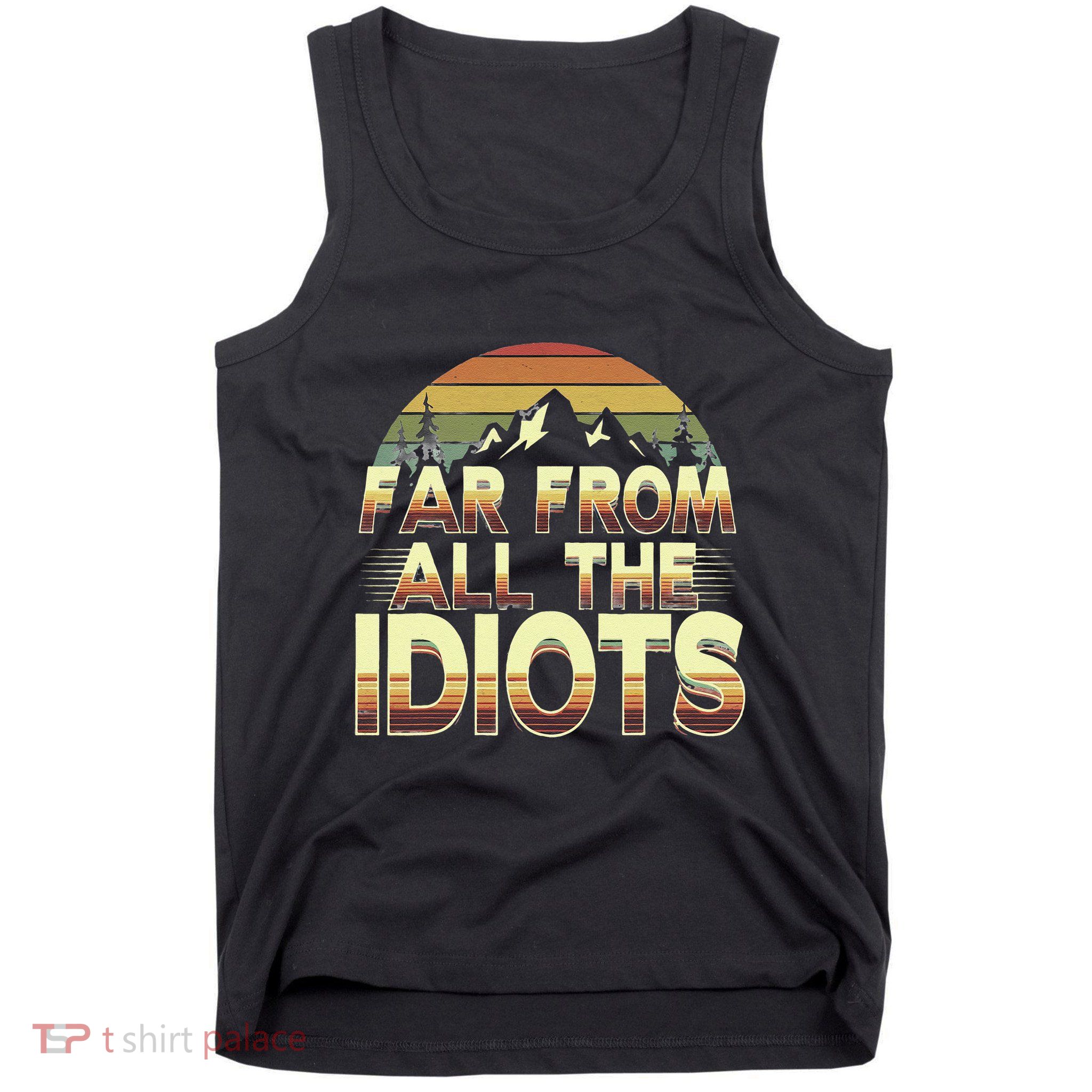 Funny Nature Meme Far From All The Idiots Funny Hiking Memes Tank Top