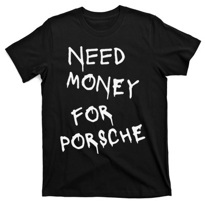 Funny Need Money For Porsche T-Shirt