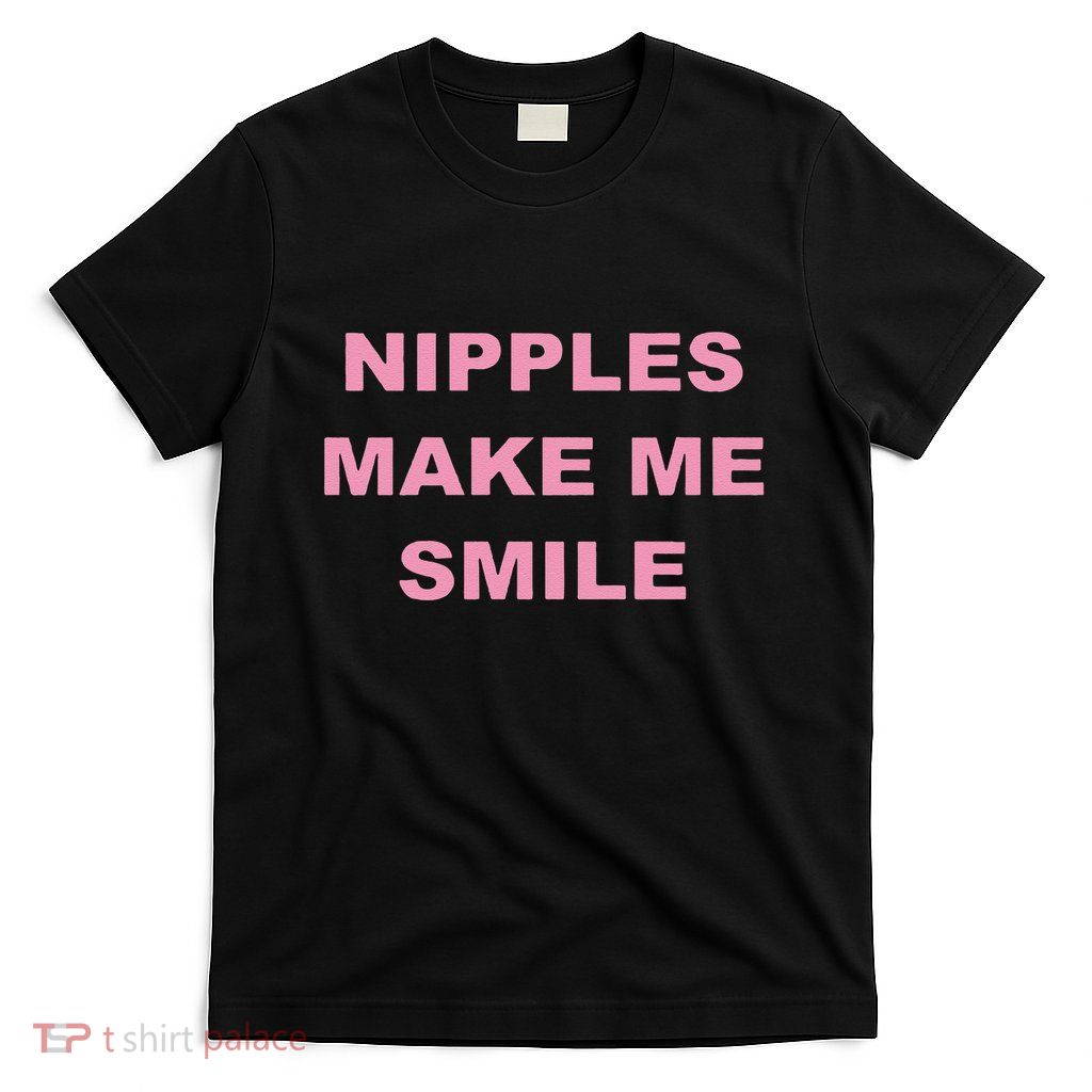 Funny Nipples Make Me Smile T-Shirt