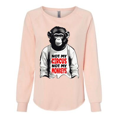 Funny Not My C.ircus Not My Monkeys Weird Fun Sayings Womens California Wash Sweatshirt