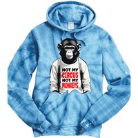 Funny Not My C.ircus Not My Monkeys Weird Fun Sayings Tie Dye Hoodie