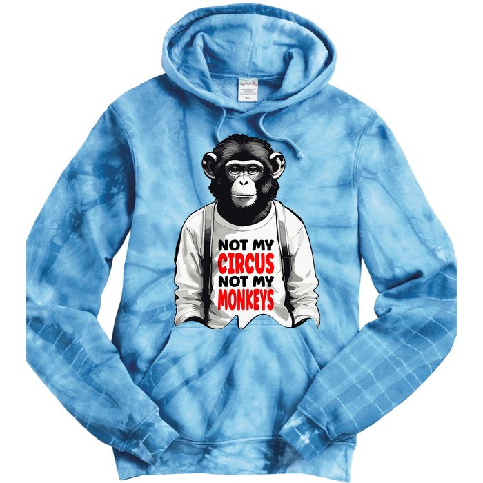 Funny Not My C.ircus Not My Monkeys Weird Fun Sayings Tie Dye Hoodie