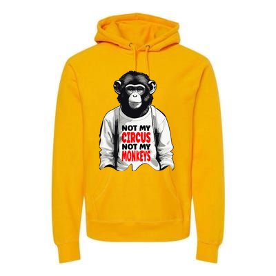 Funny Not My C.ircus Not My Monkeys Weird Fun Sayings Premium Hoodie