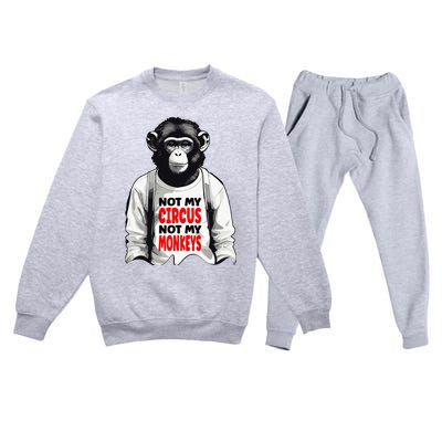 Funny Not My C.ircus Not My Monkeys Weird Fun Sayings Premium Crewneck Sweatsuit Set