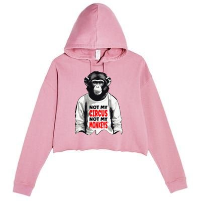 Funny Not My C.ircus Not My Monkeys Weird Fun Sayings Crop Fleece Hoodie