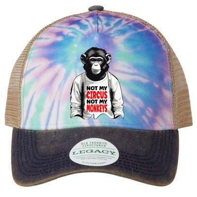 Funny Not My C.ircus Not My Monkeys Weird Fun Sayings Legacy Tie Dye Trucker Hat