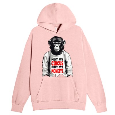 Funny Not My C.ircus Not My Monkeys Weird Fun Sayings Urban Pullover Hoodie