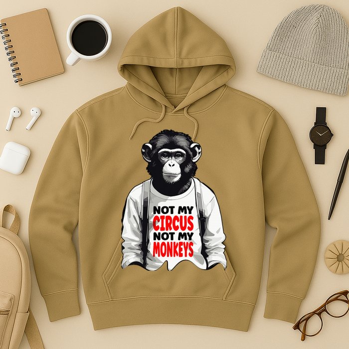 Funny Not My C.ircus Not My Monkeys Weird Fun Sayings Hoodie
