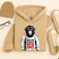 Funny Not My C.ircus Not My Monkeys Weird Fun Sayings Hoodie