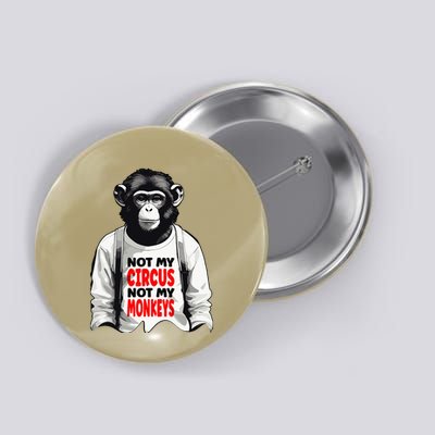 Funny Not My C.ircus Not My Monkeys Weird Fun Sayings Button