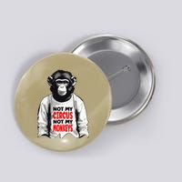 Funny Not My C.ircus Not My Monkeys Weird Fun Sayings Button