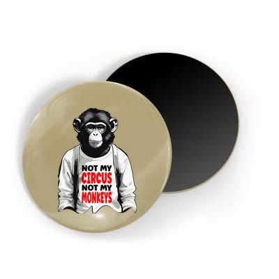 Funny Not My C.ircus Not My Monkeys Weird Fun Sayings Magnet